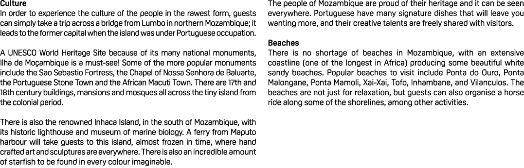 Culture In order to experience the culture of the people in the rawest form, guests can simply take a trip across a b...