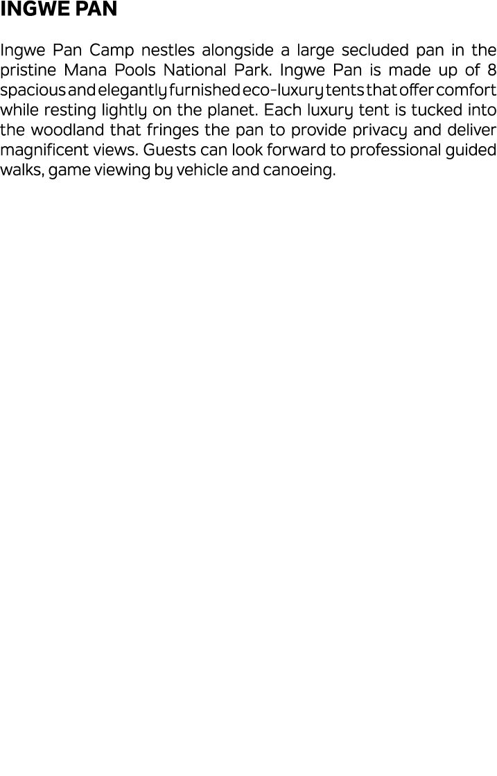 Ingwe Pan Ingwe Pan Camp nestles alongside a large secluded pan in the pristine Mana Pools National Park. Ingwe Pan i...