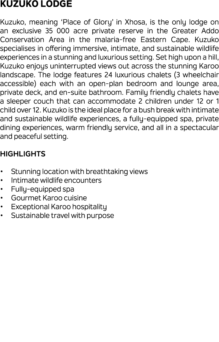 Kuzuko Lodge Kuzuko, meaning ‘Place of Glory’ in Xhosa, is the only lodge on an exclusive 35 000 acre private reserve...