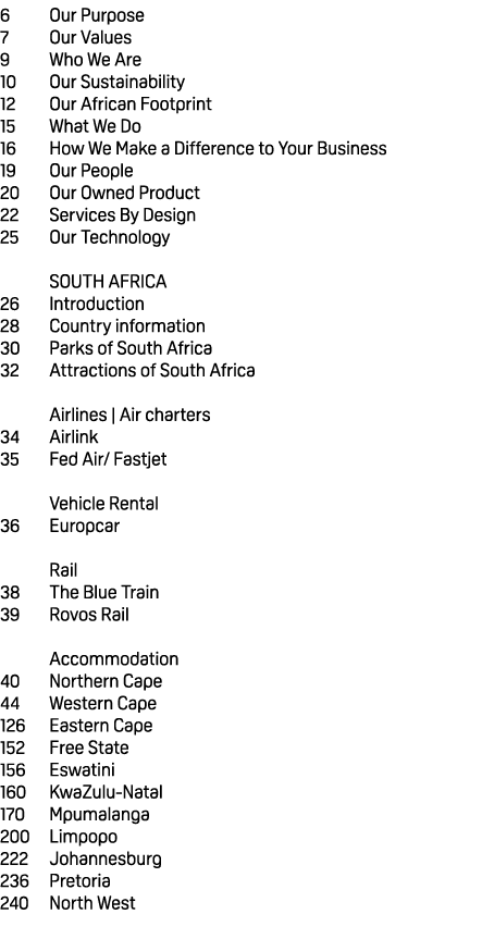 6 Our Purpose 7 Our Values 9 Who We Are 10 Our Sustainability 12 Our African Footprint 15 What We Do 16 How We Make a...