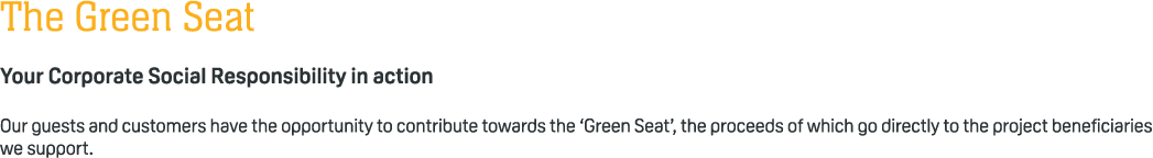The Green Seat Your Corporate Social Responsibility in action Our guests and customers have the opportunity to contri...
