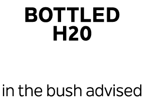 Bottled H20 in the bush advised