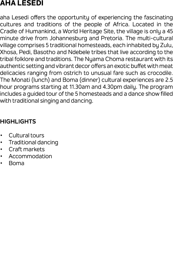 aha Lesedi aha Lesedi offers the opportunity of experiencing the fascinating cultures and traditions of the people of...