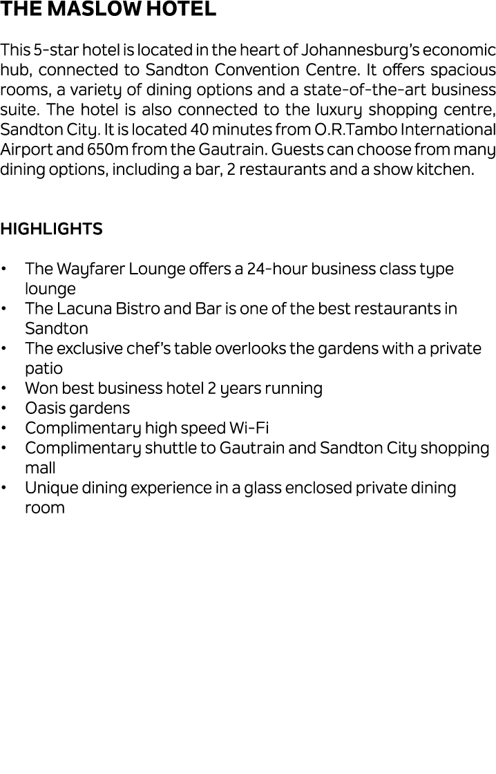 The Maslow Hotel This 5 star hotel is located in the heart of Johannesburg’s economic hub, connected to Sandton Conve...