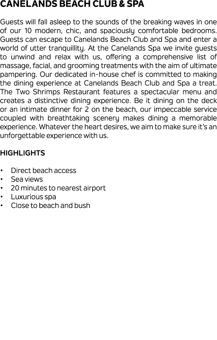 Canelands Beach Club & Spa Guests will fall asleep to the sounds of the breaking waves in one of our 10 modern, chic,...