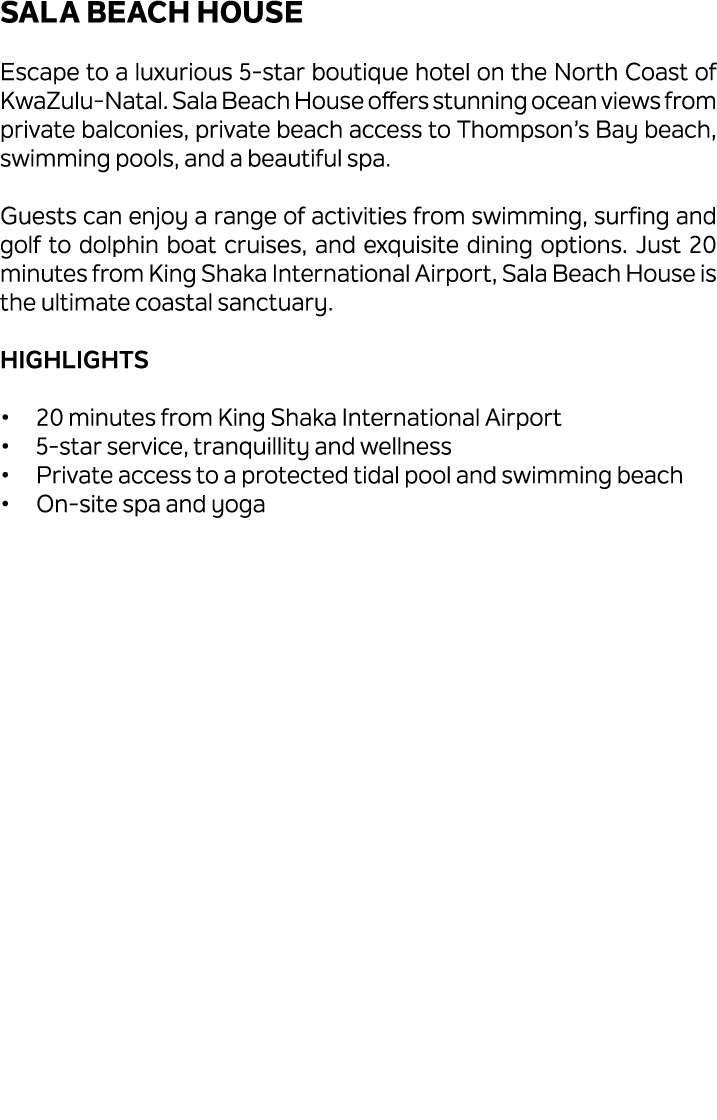 Sala Beach House Escape to a luxurious 5 star boutique hotel on the North Coast of KwaZulu Natal. Sala Beach House of...