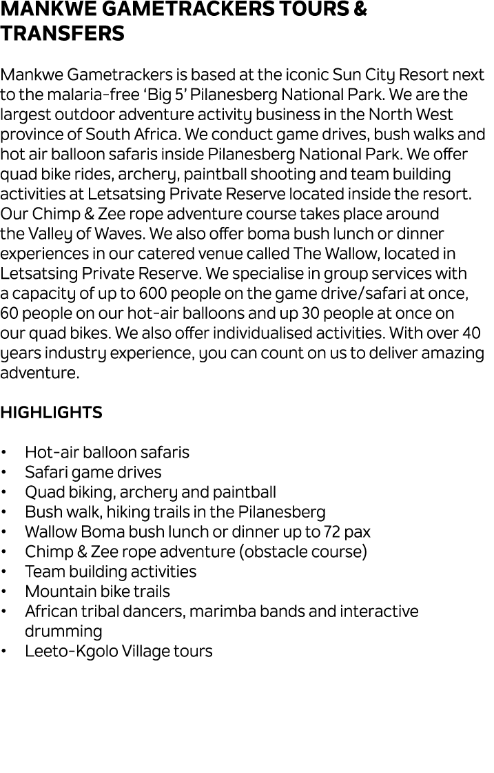 Mankwe Gametrackers Tours & Transfers Mankwe Gametrackers is based at the iconic Sun City Resort next to the malaria ...