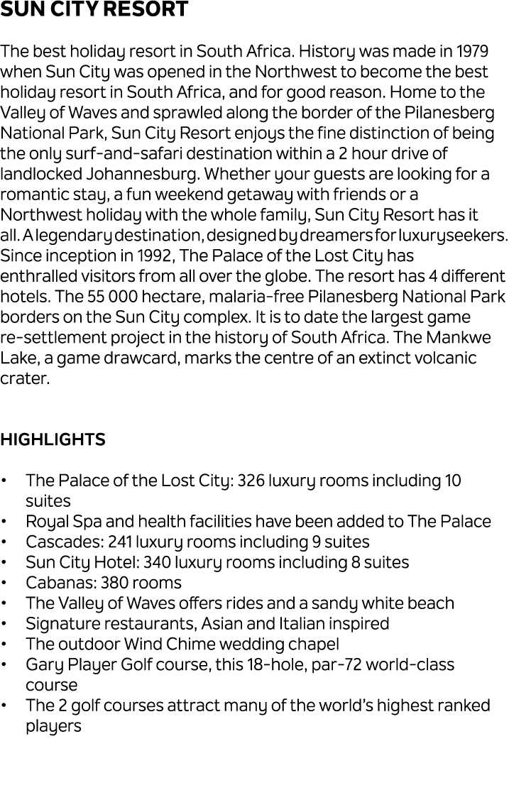 Sun City Resort The best holiday resort in South Africa. History was made in 1979 when Sun City was opened in the Nor...