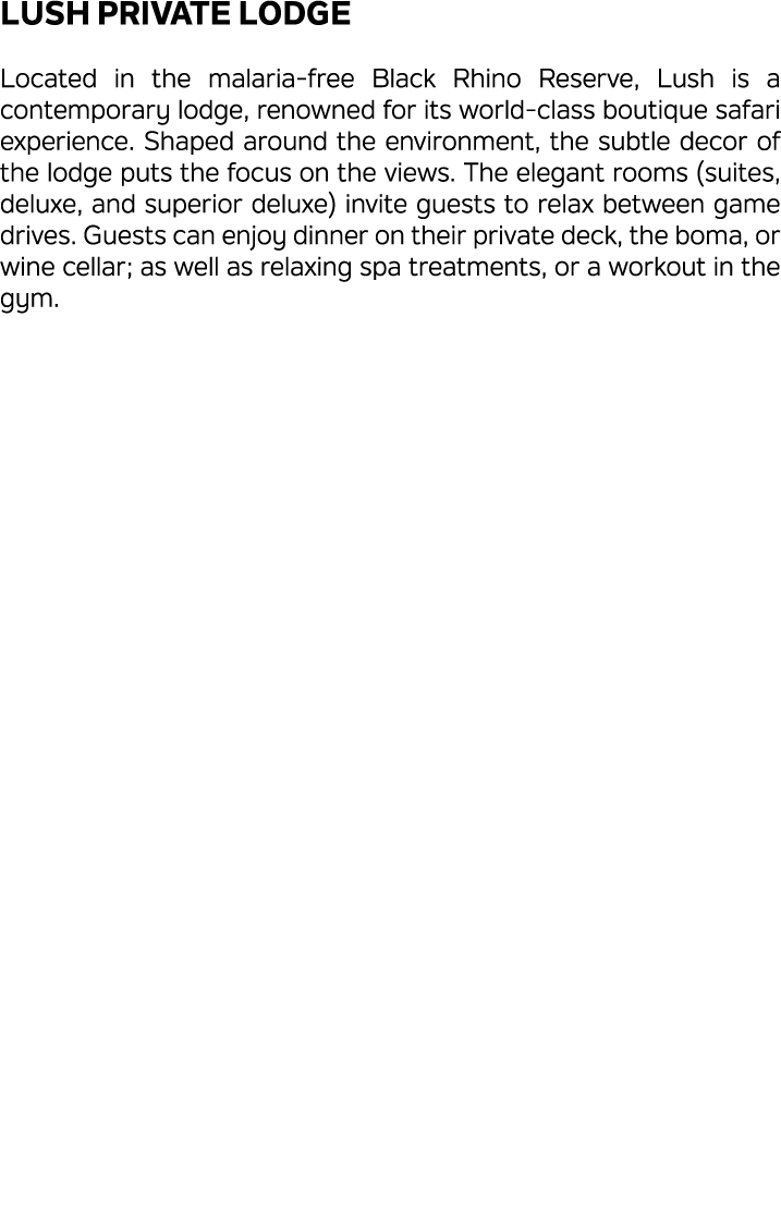 Lush Private Lodge Located in the malaria free Black Rhino Reserve, Lush is a contemporary lodge, renowned for its wo...