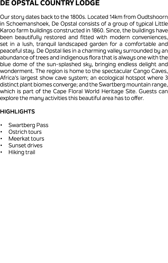 De Opstal Country Lodge Our story dates back to the 1800s. Located 14km from Oudtshoorn in Schoemanshoek, De Opstal c...