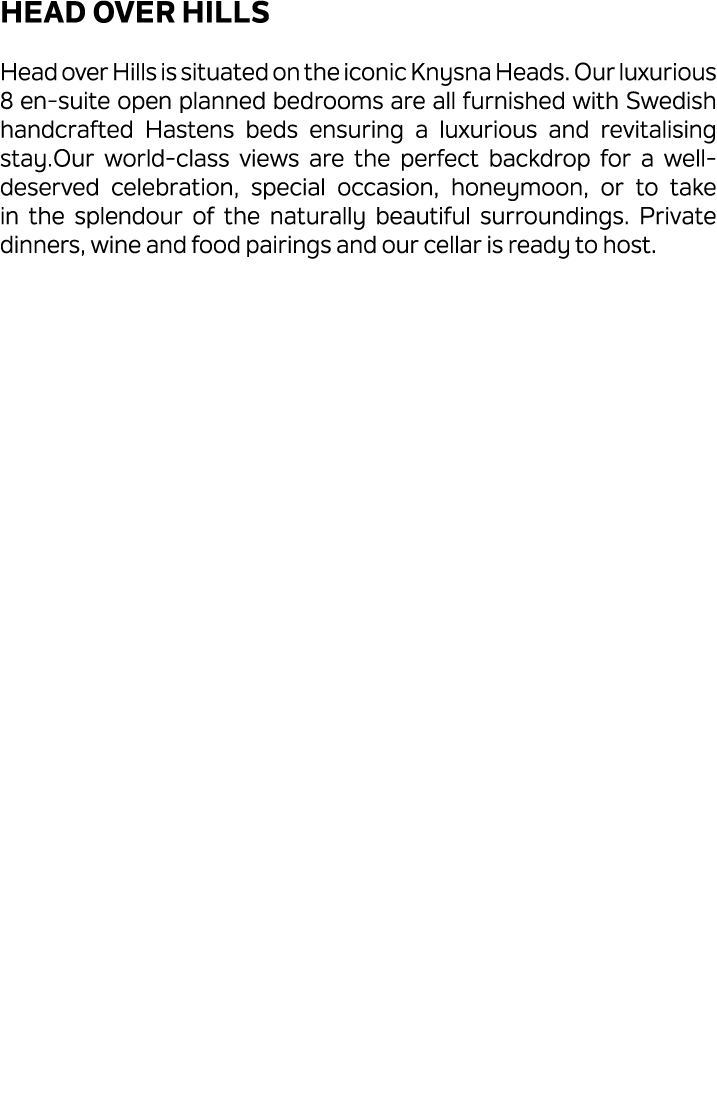 Head over Hills Head over Hills is situated on the iconic Knysna Heads. Our luxurious 8 en suite open planned bedroom...