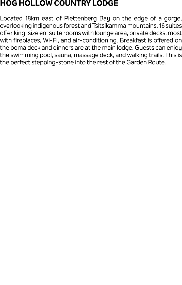 Hog Hollow Country Lodge Located 18km east of Plettenberg Bay on the edge of a gorge, overlooking indigenous forest a...