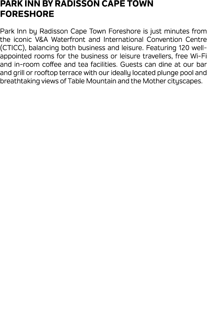 PARK INN BY Radisson Cape Town Foreshore Park Inn by Radisson Cape Town Foreshore is just minutes from the iconic V&A...