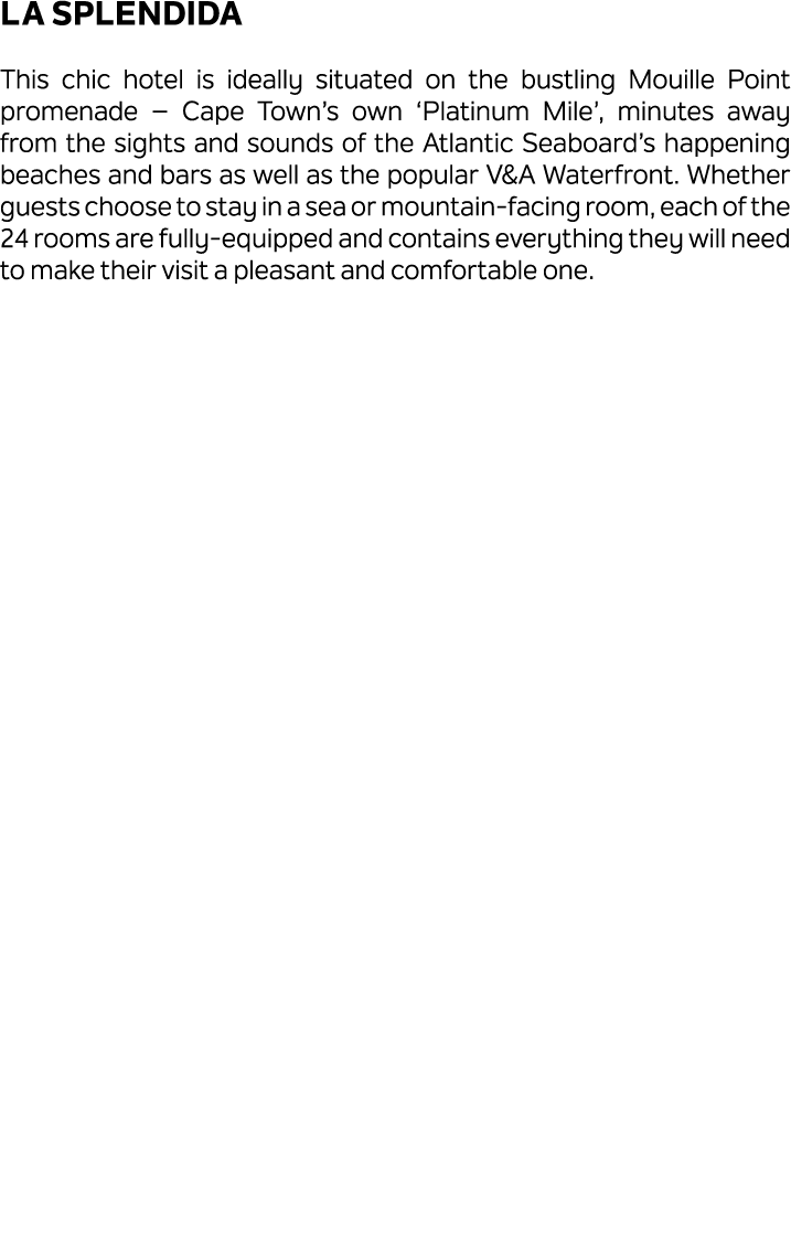 La Splendida This chic hotel is ideally situated on the bustling Mouille Point promenade – Cape Town’s own ‘Platinum ...