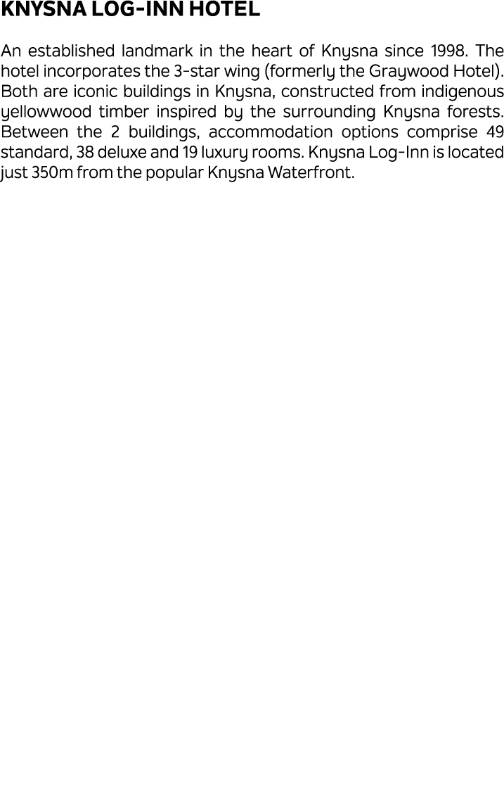 Knysna Log Inn Hotel An established landmark in the heart of Knysna since 1998. The hotel incorporates the 3 star win...