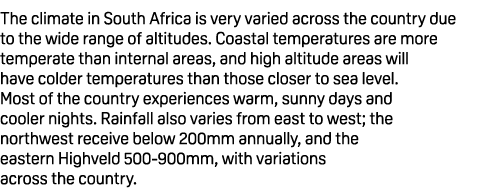 The climate in South Africa is very varied across the country due to the wide range of altitudes. Coastal temperature...