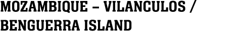 MOZAMBIQUE – VILANCULOS / BENGUERRA ISLAND
