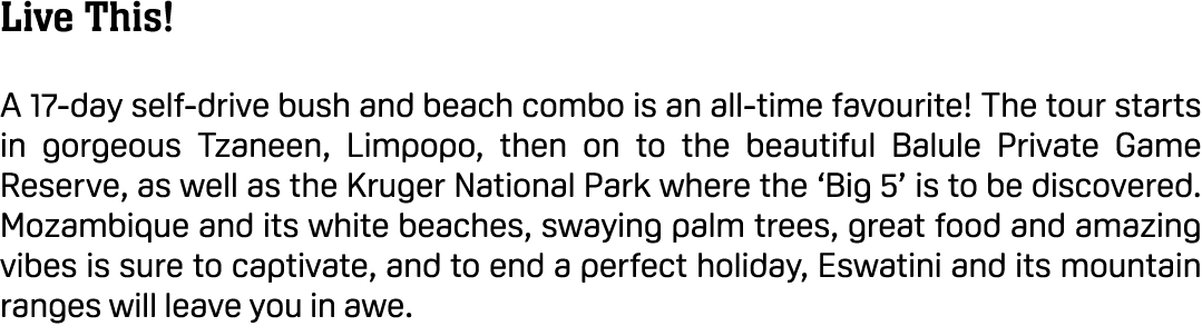 Live This! A 17 day self drive bush and beach combo is an all time favourite! The tour starts in gorgeous Tzaneen, Li...