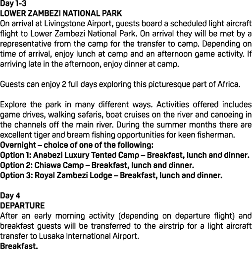 Day 1 3 Lower Zambezi National Park On arrival at Livingstone Airport, guests board a scheduled light aircraft flight...