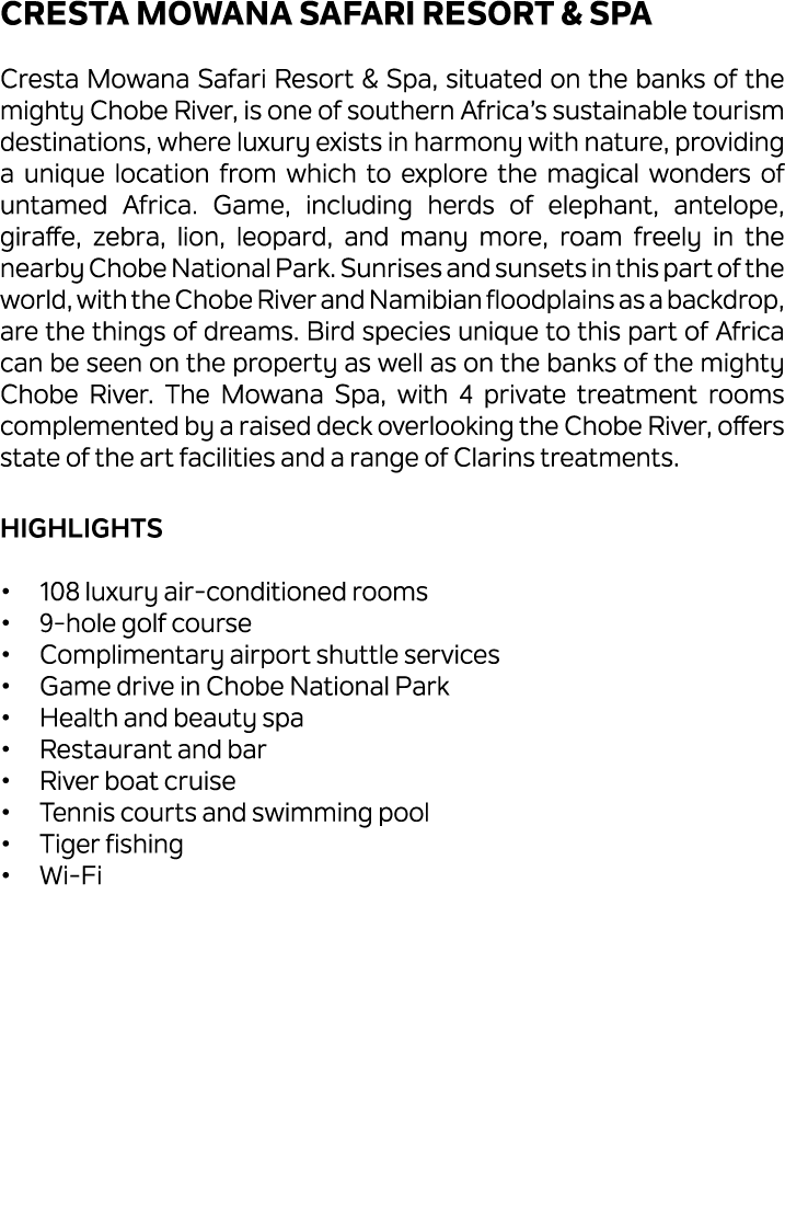 Cresta Mowana Safari Resort & Spa Cresta Mowana Safari Resort & Spa, situated on the banks of the mighty Chobe River,...