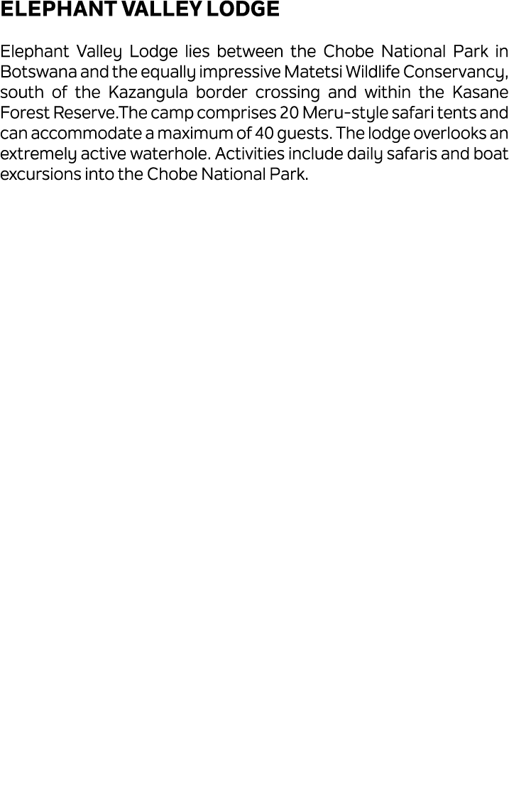 Elephant Valley Lodge Elephant Valley Lodge lies between the Chobe National Park in Botswana and the equally impressi...