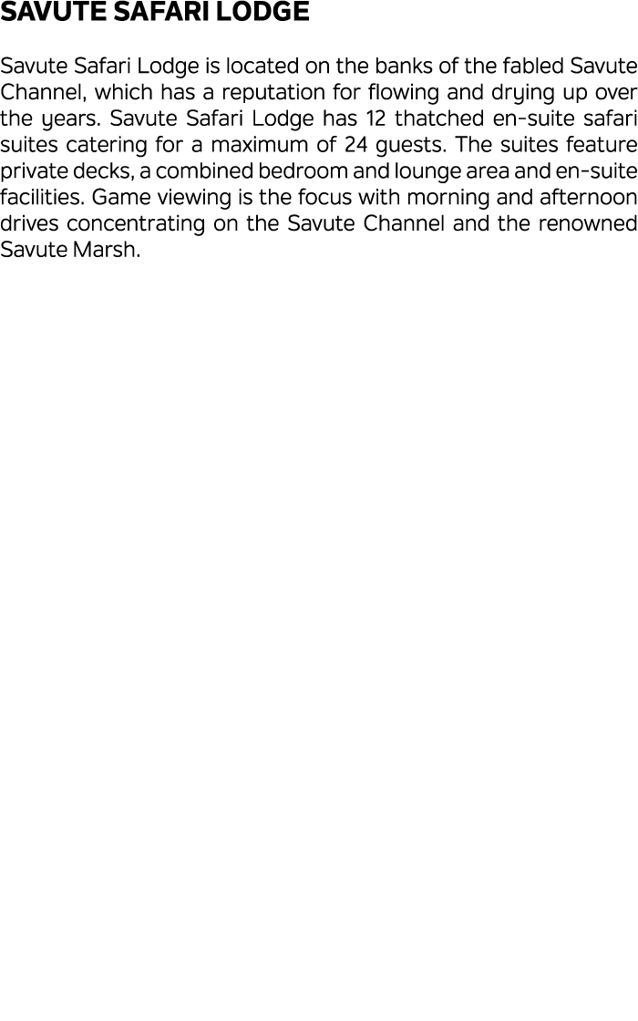 Savute Safari Lodge Savute Safari Lodge is located on the banks of the fabled Savute Channel, which has a reputation ...