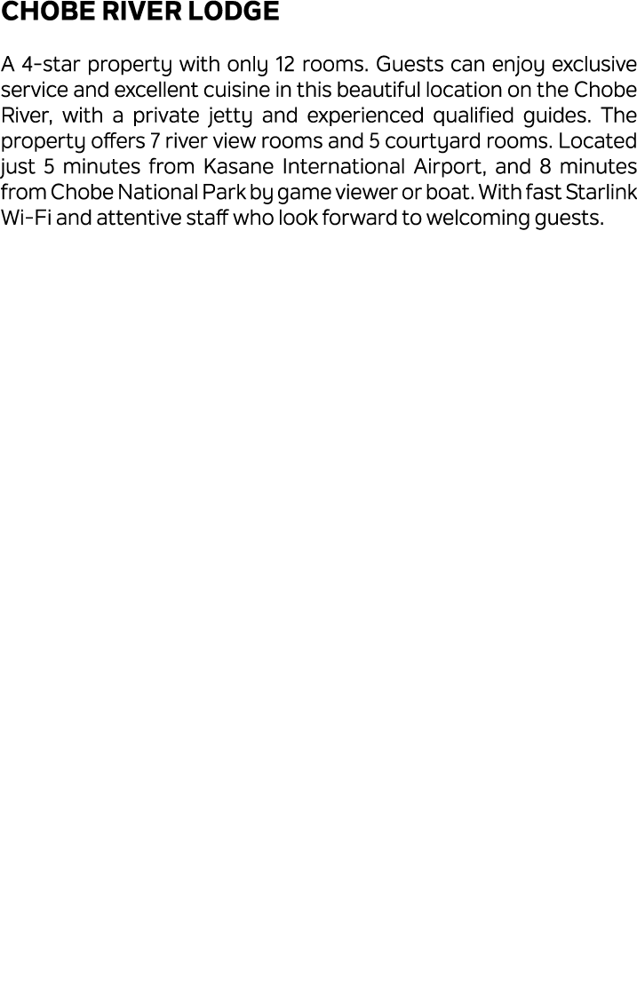 Chobe River Lodge A 4 star property with only 12 rooms. Guests can enjoy exclusive service and excellent cuisine in t...