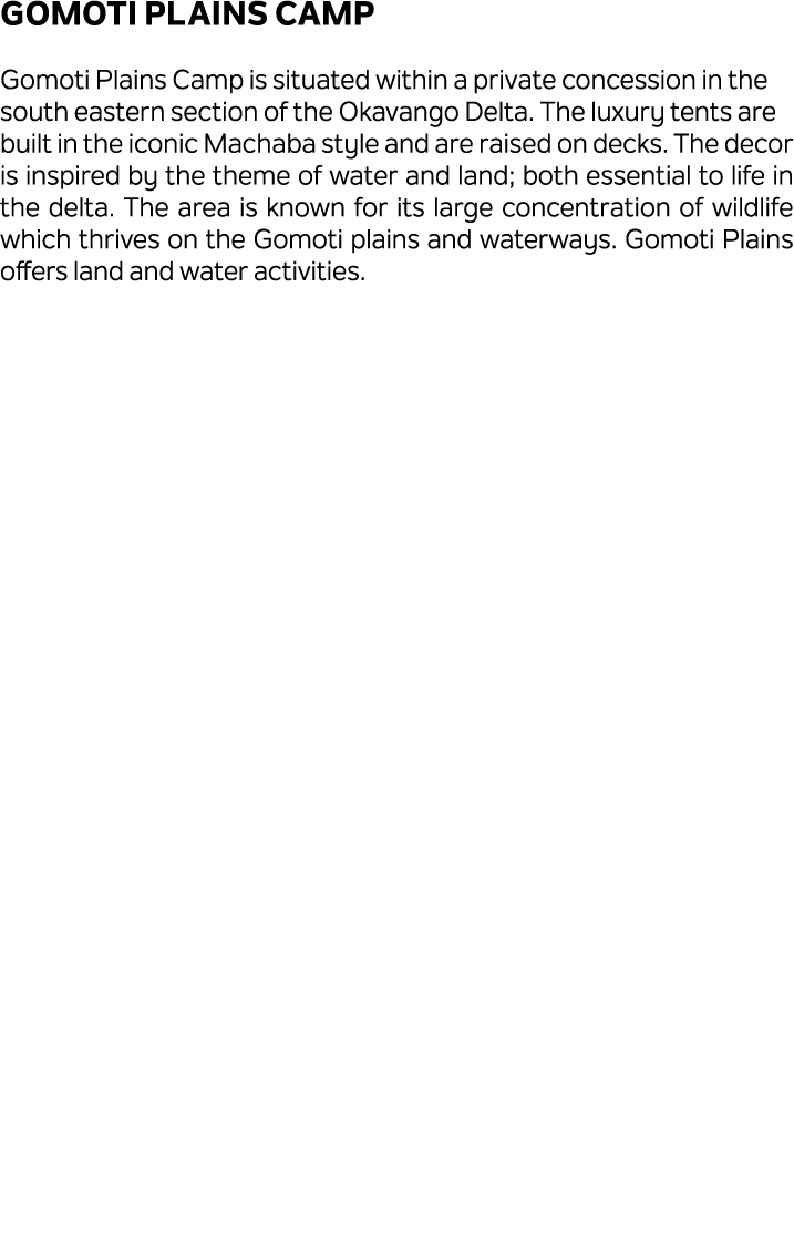 Gomoti Plains Camp Gomoti Plains Camp is situated within a private concession in the south eastern section of the Oka...