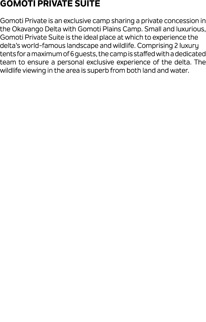 Gomoti Private Suite Gomoti Private is an exclusive camp sharing a private concession in the Okavango Delta with Gomo...