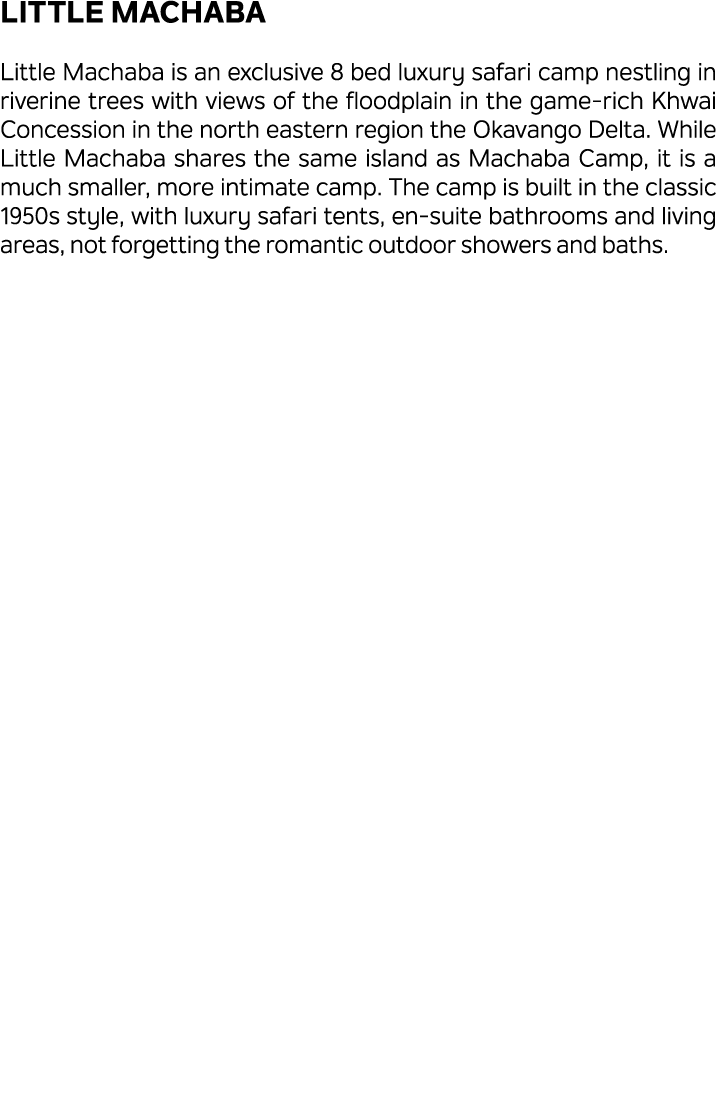 Little Machaba Little Machaba is an exclusive 8 bed luxury safari camp nestling in riverine trees with views of the f...