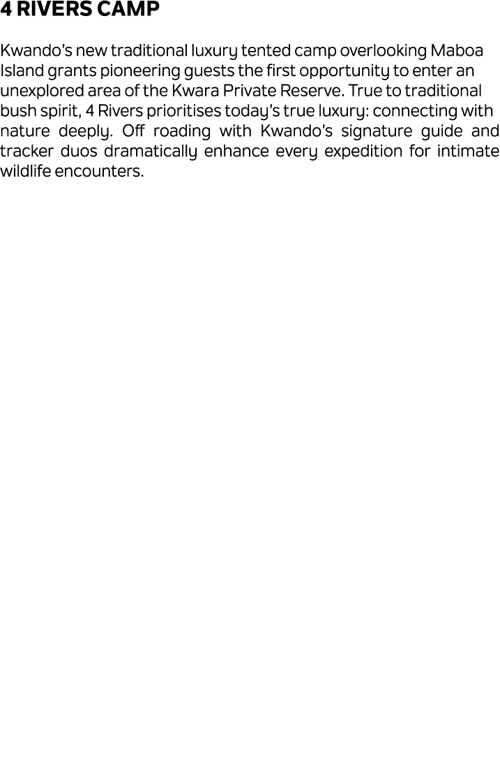 4 Rivers Camp Kwando’s new traditional luxury tented camp overlooking Maboa Island grants pioneering guests the first...