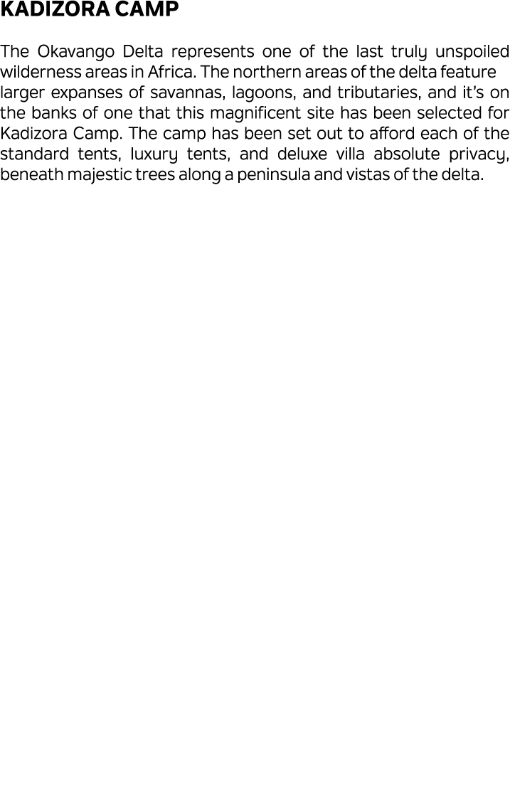 Kadizora Camp The Okavango Delta represents one of the last truly unspoiled wilderness areas in Africa. The northern ...