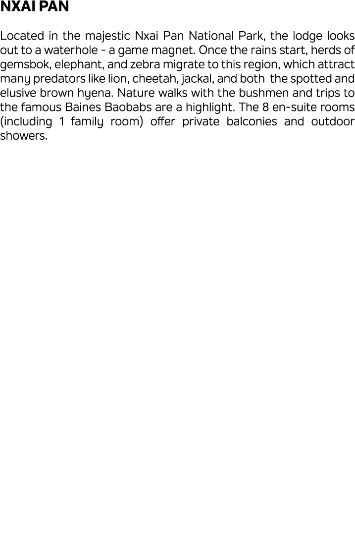 Nxai Pan Located in the majestic Nxai Pan National Park, the lodge looks out to a waterhole a game magnet. Once the r...