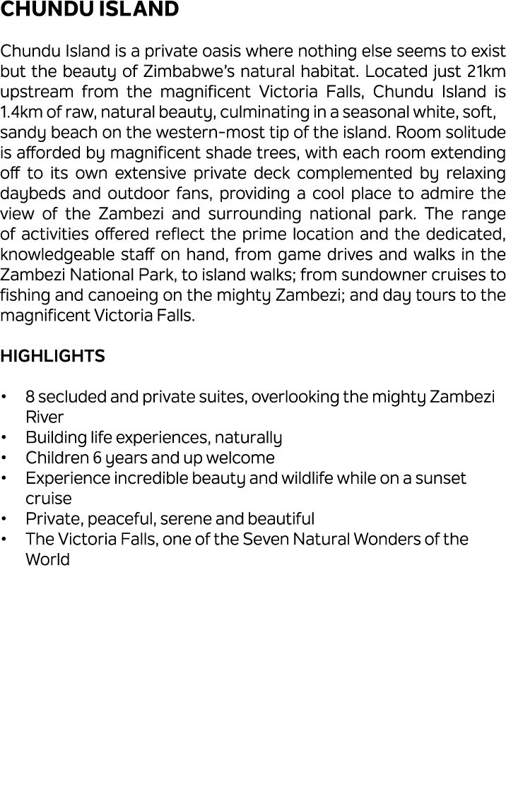 Chundu Island Chundu Island is a private oasis where nothing else seems to exist but the beauty of Zimbabwe’s natural...