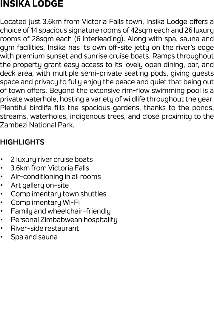 Insika Lodge Located just 3.6km from Victoria Falls town, Insika Lodge offers a choice of 14 spacious signature rooms...