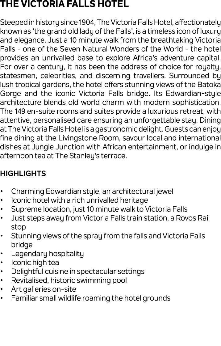 The Victoria Falls Hotel Steeped in history since 1904, The Victoria Falls Hotel, affectionately known as ‘the grand ...