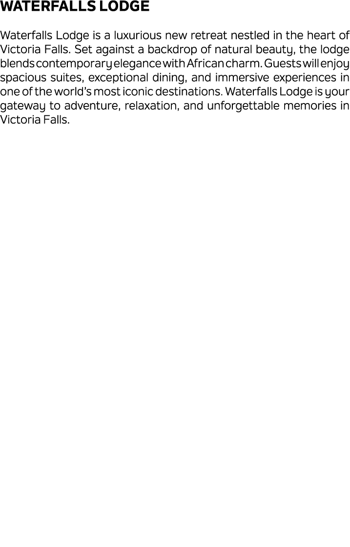 Waterfalls Lodge Waterfalls Lodge is a luxurious new retreat nestled in the heart of Victoria Falls. Set against a ba...