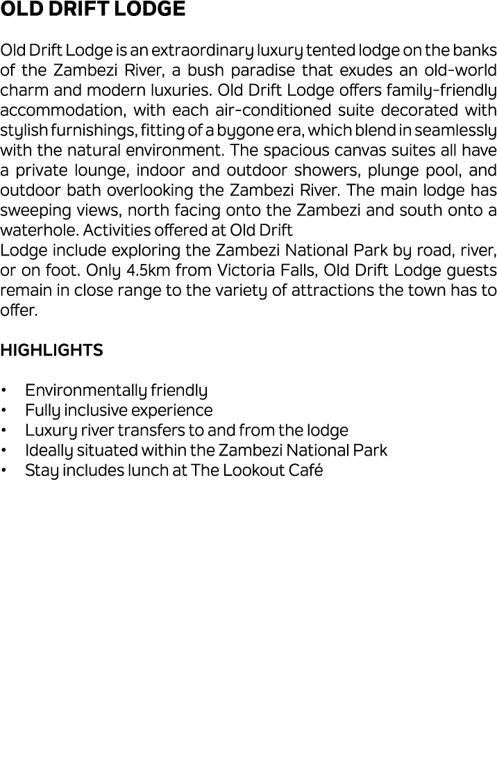 Old Drift Lodge Old Drift Lodge is an extraordinary luxury tented lodge on the banks of the Zambezi River, a bush par...