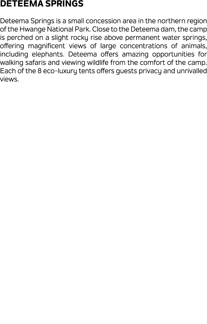 Deteema Springs Deteema Springs is a small concession area in the northern region of the Hwange National Park. Close ...