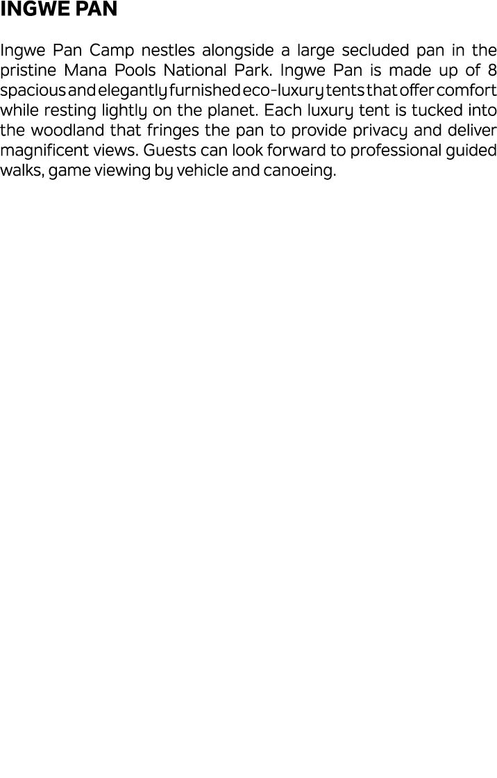 Ingwe Pan Ingwe Pan Camp nestles alongside a large secluded pan in the pristine Mana Pools National Park. Ingwe Pan i...