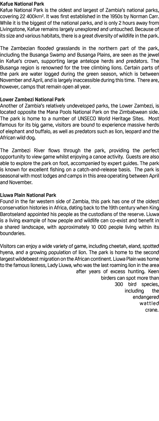 Kafue National Park Kafue National Park is the oldest and largest of Zambia’s national parks, covering 22 400km2. It ...