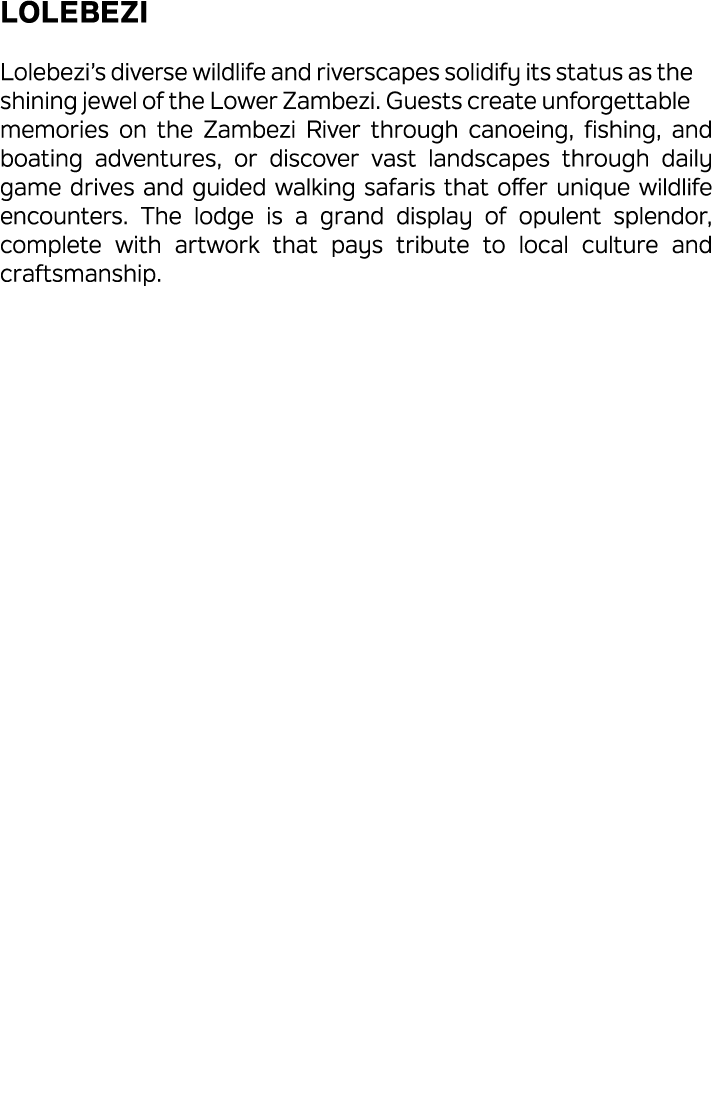 Lolebezi Lolebezi’s diverse wildlife and riverscapes solidify its status as the shining jewel of the Lower Zambezi. G...