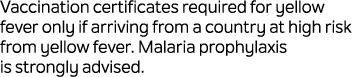 Vaccination certificates required for yellow fever only if arriving from a country at high risk from yellow fever. Ma...