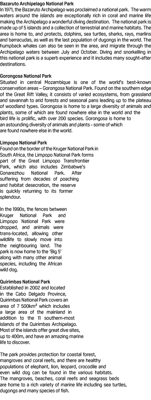 Bazaruto Archipelago National Park In 1971, the Bazaruto Archipelago was proclaimed a national park. The warm waters ...