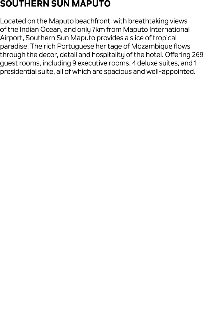 SOUTHERN SUN MAPUTO Located on the Maputo beachfront, with breathtaking views of the Indian Ocean, and only 7km from ...