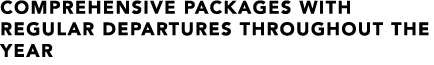COMPREHENSIVE PACKAGES WITH REGULAR DEPARTURES THROUGHOUT THE YEAR
