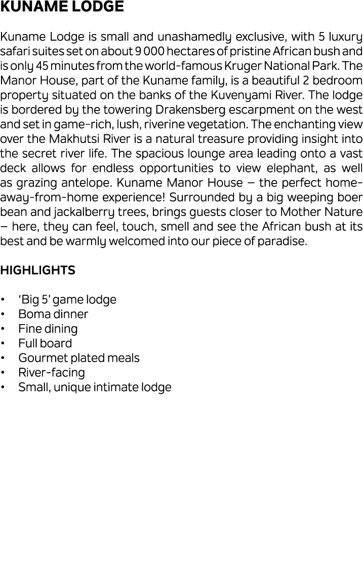 Kuname Lodge Kuname Lodge is small and unashamedly exclusive, with 5 luxury safari suites set on about 9 000 hectares...