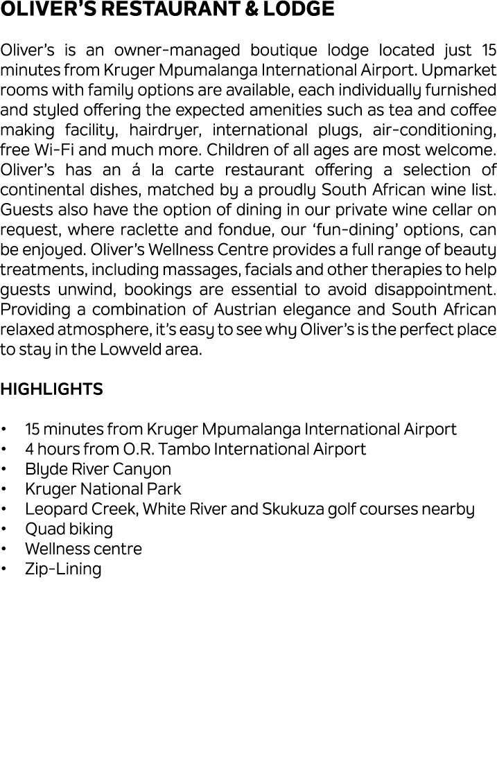 Oliver’s Restaurant & Lodge Oliver’s is an owner managed boutique lodge located just 15 minutes from Kruger Mpumalang...