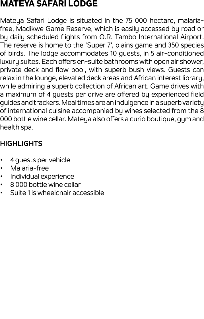 Mateya Safari Lodge Mateya Safari Lodge is situated in the 75 000 hectare, malaria free, Madikwe Game Reserve, which ...