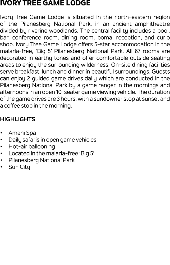 Ivory Tree Game Lodge Ivory Tree Game Lodge is situated in the north eastern region of the Pilanesberg National Park,...